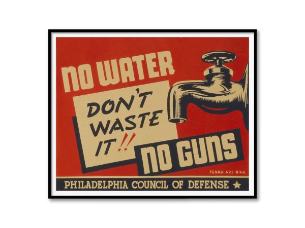 Vintage No Water, No Guns War Poster - 1940s Philadelphia Council of Defense, Retro Propaganda, WPA Art, World War II Decor